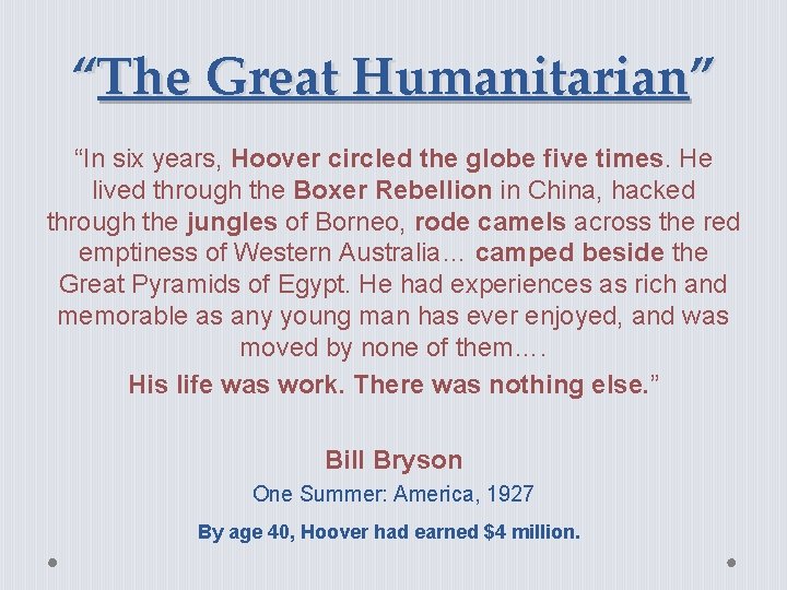 “The Great Humanitarian” “In six years, Hoover circled the globe five times. He lived