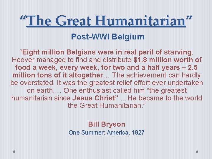“The Great Humanitarian” Post-WWI Belgium “Eight million Belgians were in real peril of starving.