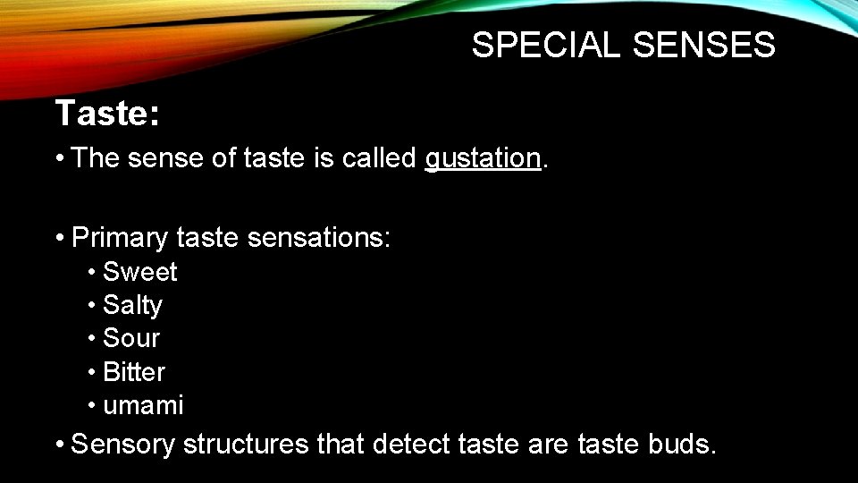 SPECIAL SENSES Taste: • The sense of taste is called gustation. • Primary taste SPECIAL SENSES Taste: • The sense of taste is called gustation. • Primary taste
