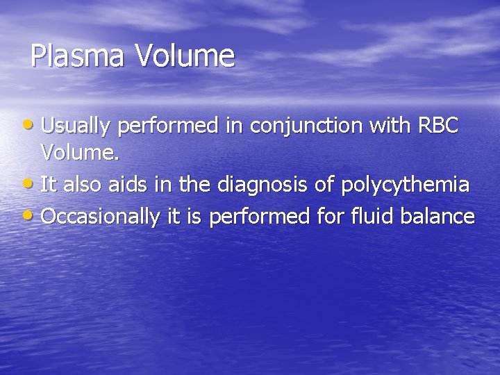 Plasma Volume • Usually performed in conjunction with RBC Volume. • It also aids