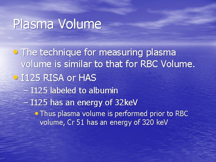 Plasma Volume • The technique for measuring plasma volume is similar to that for