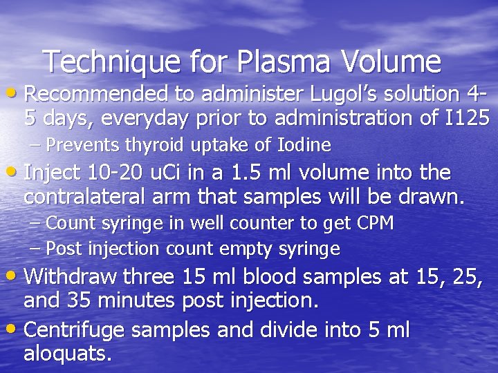 Technique for Plasma Volume • Recommended to administer Lugol’s solution 4 - 5 days,