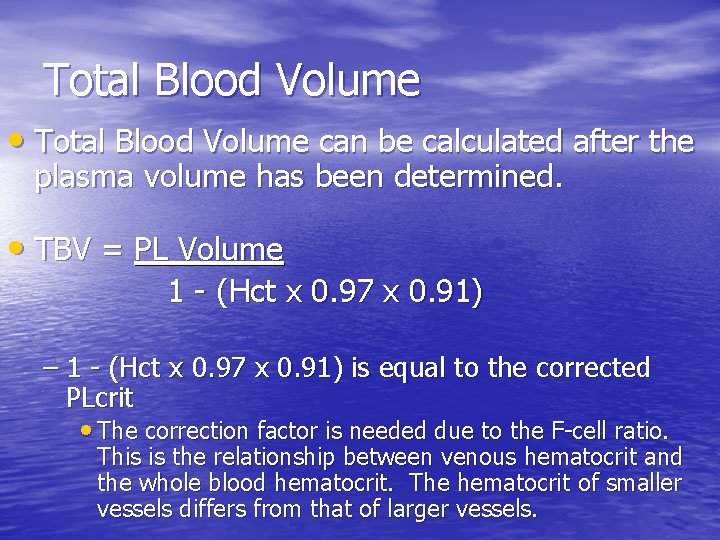 Total Blood Volume • Total Blood Volume can be calculated after the plasma volume