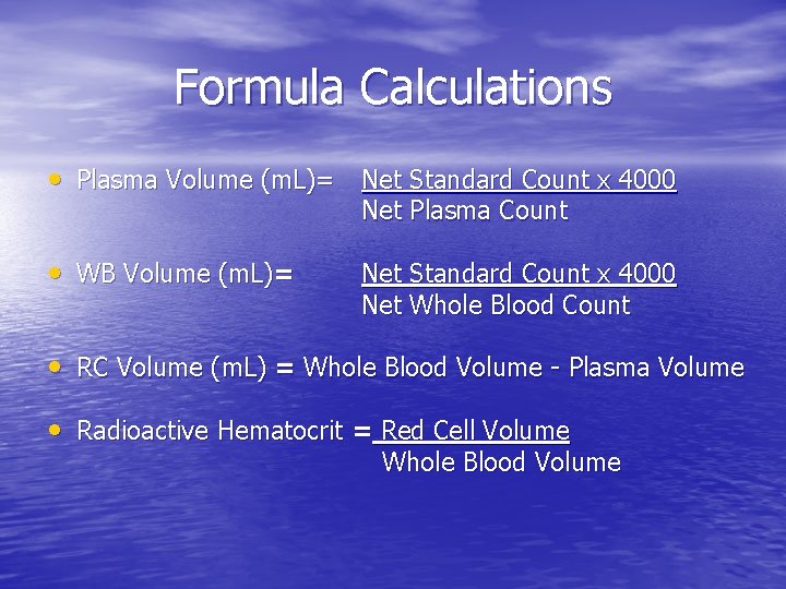 Formula Calculations • Plasma Volume (m. L)= Net Standard Count x 4000 Net Plasma