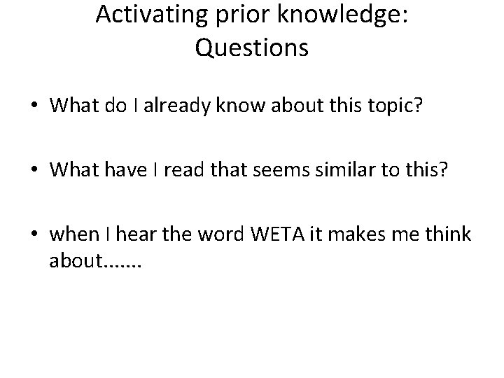 Activating prior knowledge: Questions • What do I already know about this topic? •