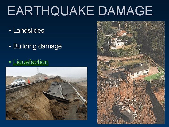 EARTHQUAKE DAMAGE • Landslides • Building damage • Liquefaction 