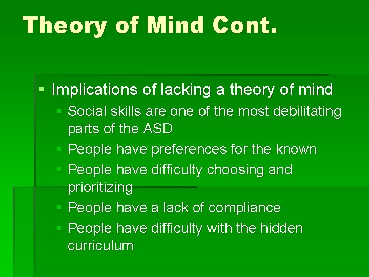 Theory of Mind Cont. § Implications of lacking a theory of mind § Social