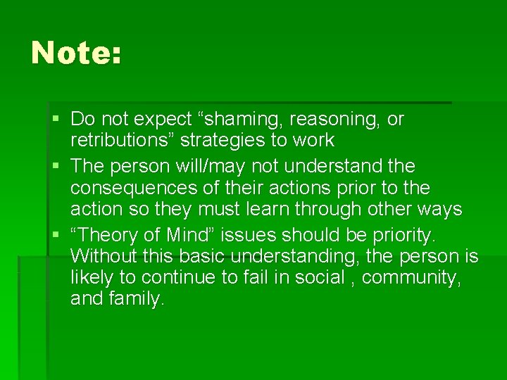 Note: § Do not expect “shaming, reasoning, or retributions” strategies to work § The