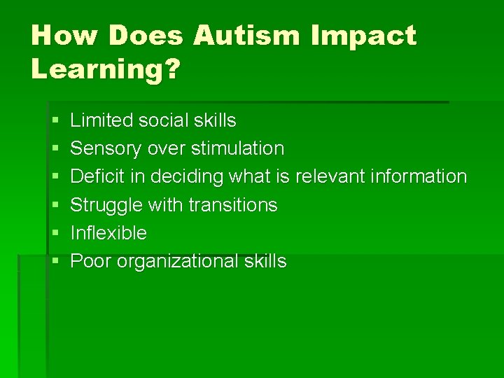 How Does Autism Impact Learning? § § § Limited social skills Sensory over stimulation