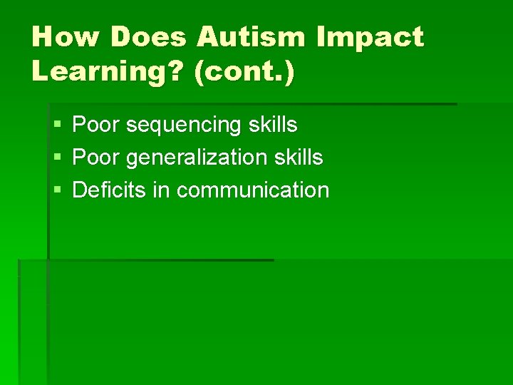 How Does Autism Impact Learning? (cont. ) § § § Poor sequencing skills Poor