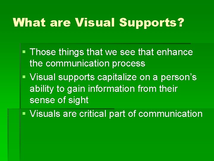 What are Visual Supports? § Those things that we see that enhance the communication