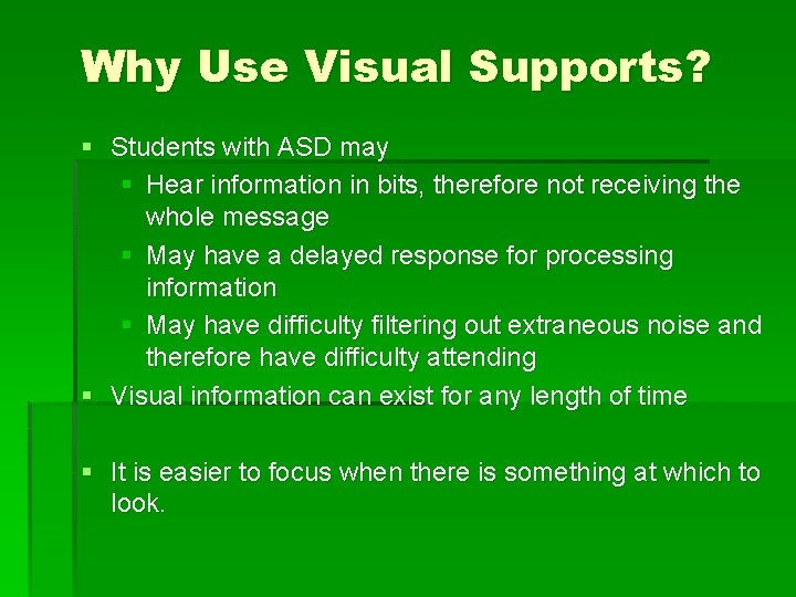 Why Use Visual Supports? § Students with ASD may § Hear information in bits,