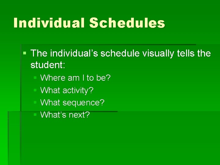 Individual Schedules § The individual’s schedule visually tells the student: § Where am I