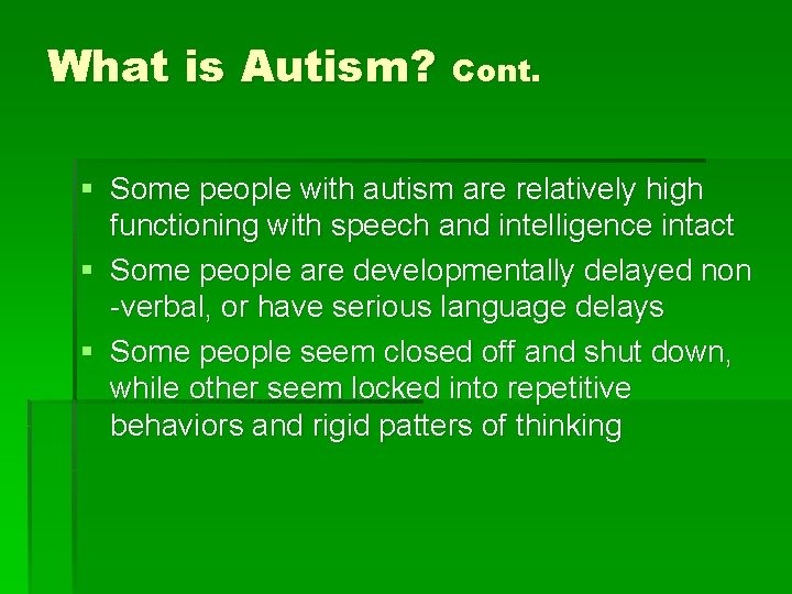 What is Autism? Cont. § Some people with autism are relatively high functioning with