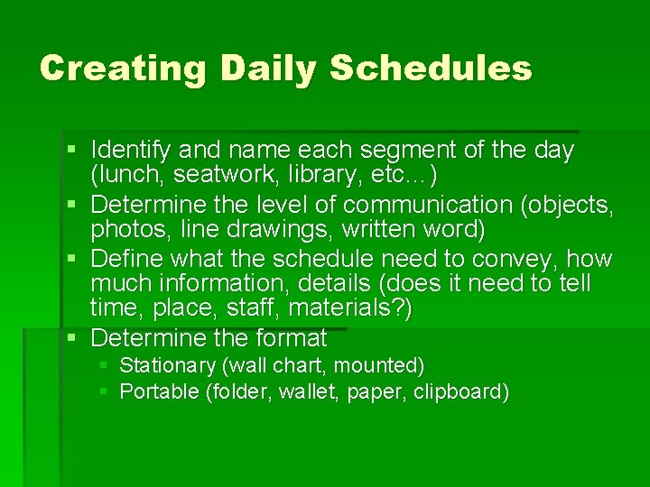 Creating Daily Schedules § Identify and name each segment of the day (lunch, seatwork,