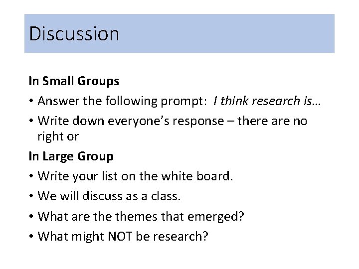 Discussion In Small Groups • Answer the following prompt: I think research is… •