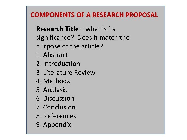 COMPONENTS OF A RESEARCH PROPOSAL Research Title – what is its significance? Does it