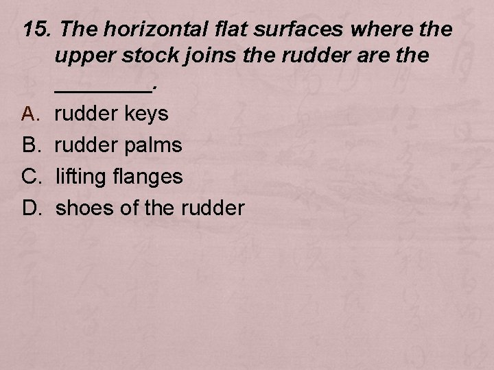 15. The horizontal flat surfaces where the upper stock joins the rudder are the