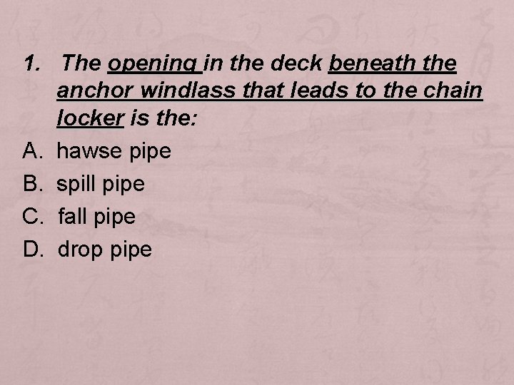 1. The opening in the deck beneath the anchor windlass that leads to the