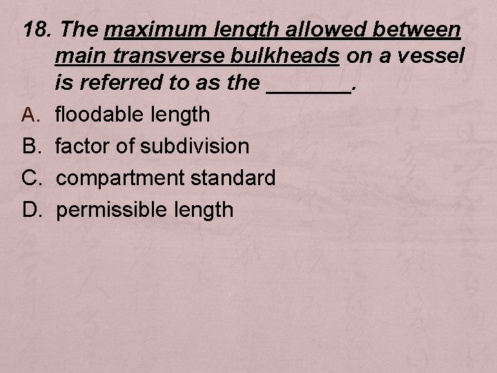 18. The maximum length allowed between main transverse bulkheads on a vessel is referred