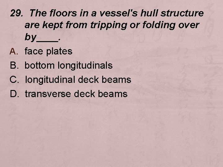 29. The floors in a vessel's hull structure are kept from tripping or folding