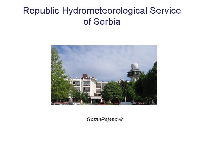 Republic Hydrometeorological Service of Serbia Goran. Pejanovic 