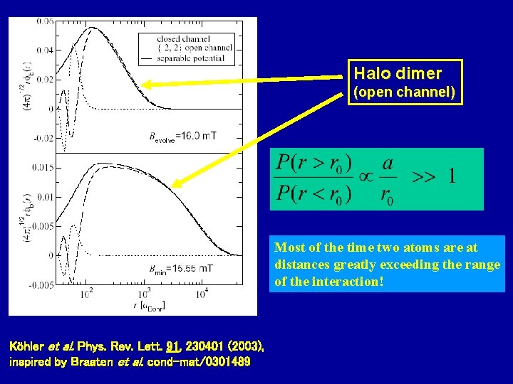 Halo dimer (open channel) Most of the time two atoms are at distances greatly