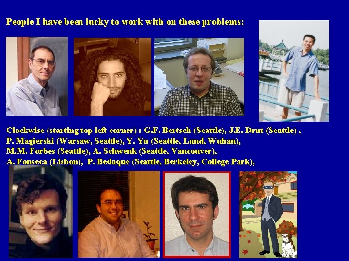 People I have been lucky to work with on these problems: Clockwise (starting top People I have been lucky to work with on these problems: Clockwise (starting top