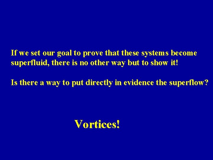 If we set our goal to prove that these systems become superfluid, there is If we set our goal to prove that these systems become superfluid, there is
