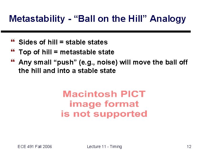 Metastability - “Ball on the Hill” Analogy } Sides of hill = stable states