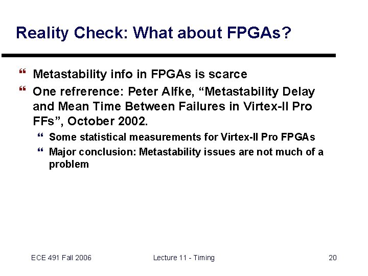 Reality Check: What about FPGAs? } Metastability info in FPGAs is scarce } One