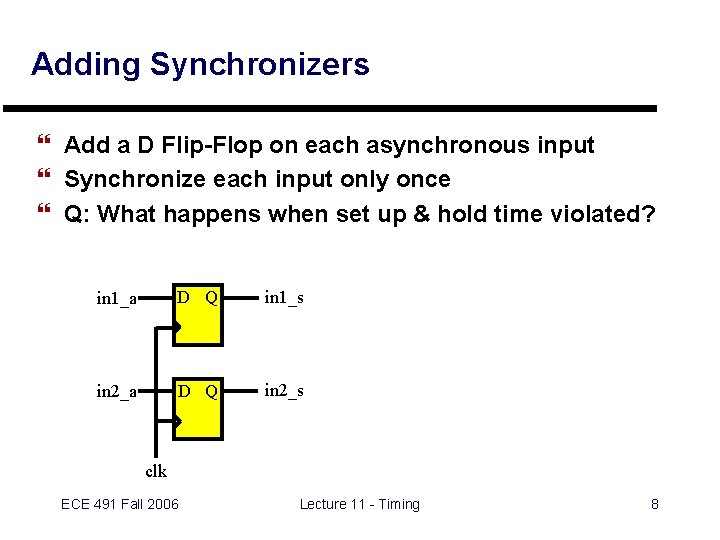 Adding Synchronizers } Add a D Flip-Flop on each asynchronous input } Synchronize each