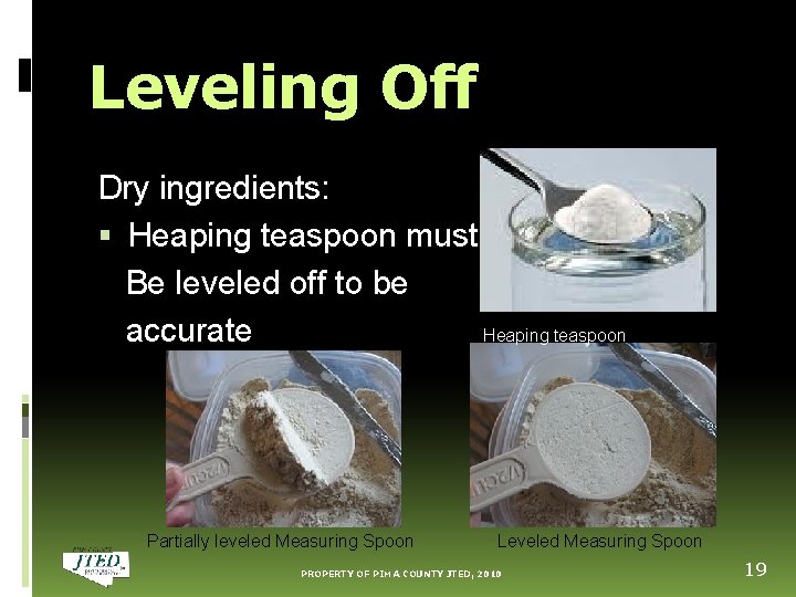 Leveling Off Dry ingredients: Heaping teaspoon must Be leveled off to be accurate Heaping