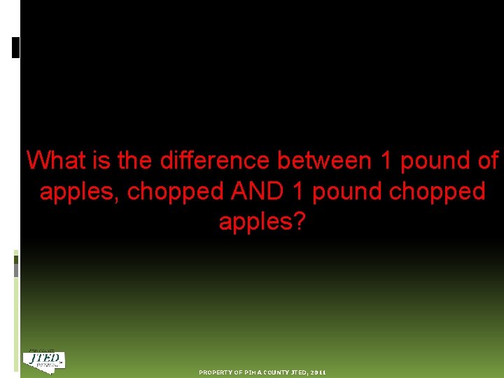 What is the difference between 1 pound of apples, chopped AND 1 pound chopped