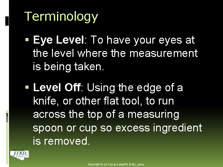 Terminology Eye Level: To have your eyes at the level where the measurement is