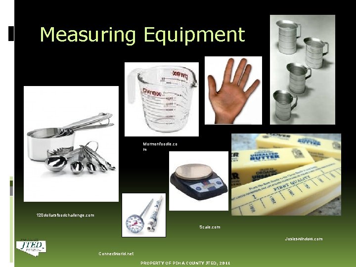 Measuring Equipment Mormonfoodie. co m 120 dollarsfoodchallenge. com Scale. com Josieswindow. com Connectworld. net