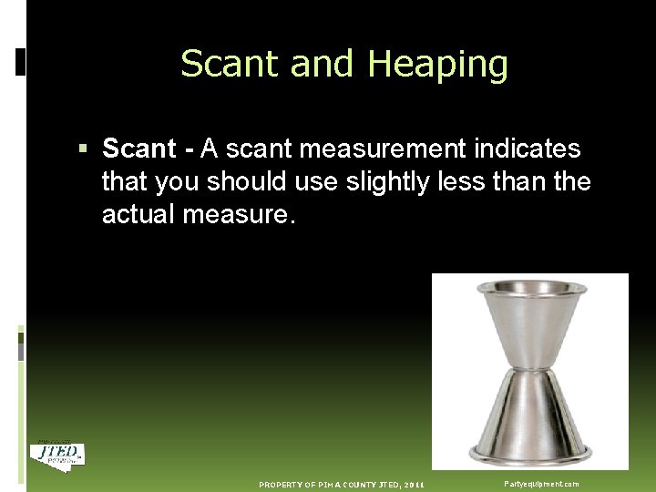 Scant and Heaping Scant - A scant measurement indicates that you should use slightly