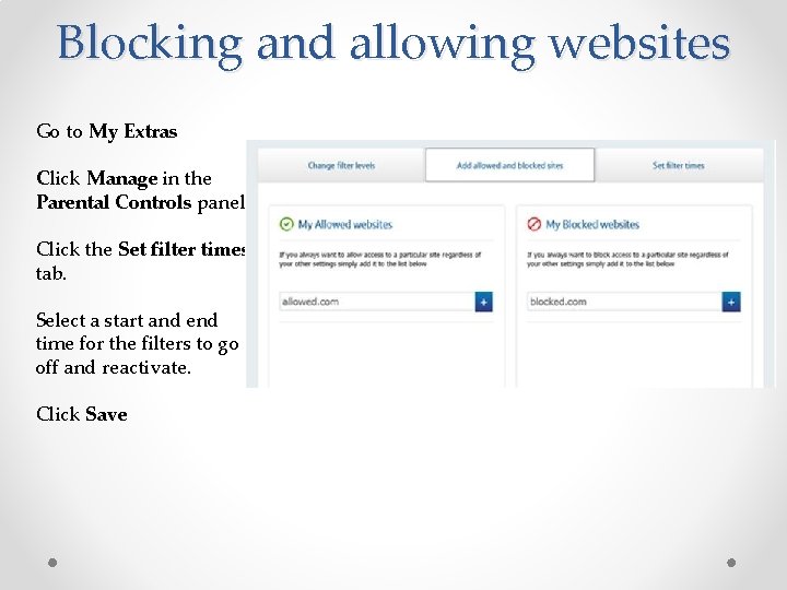 Blocking and allowing websites Go to My Extras Click Manage in the Parental Controls