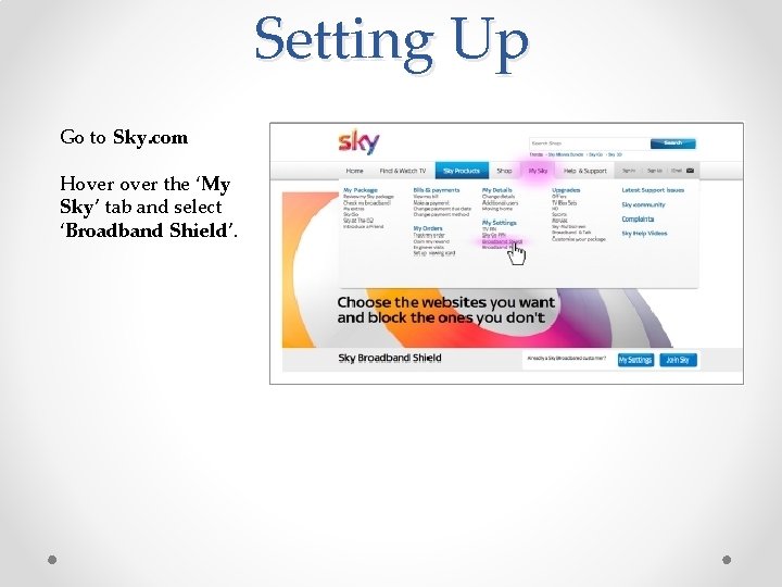 Setting Up Go to Sky. com Hover the ‘My Sky’ tab and select ‘Broadband