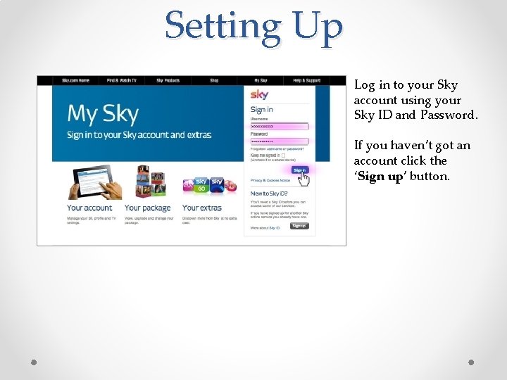 Setting Up Log in to your Sky account using your Sky ID and Password.