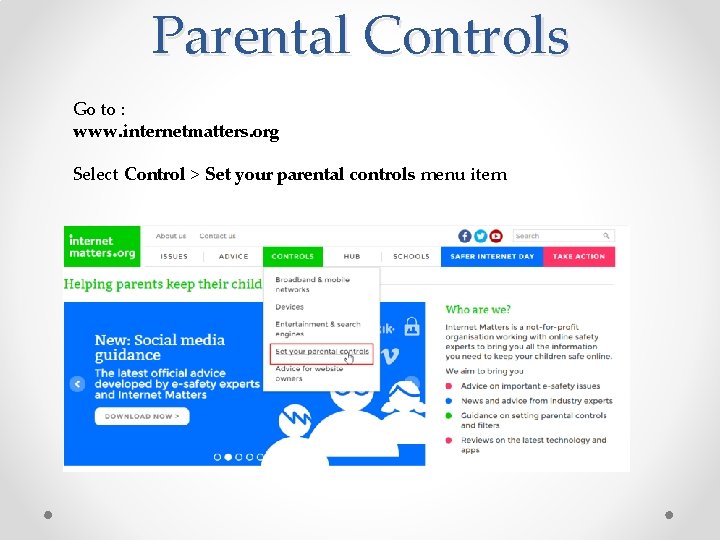 Parental Controls Go to : www. internetmatters. org Select Control > Set your parental