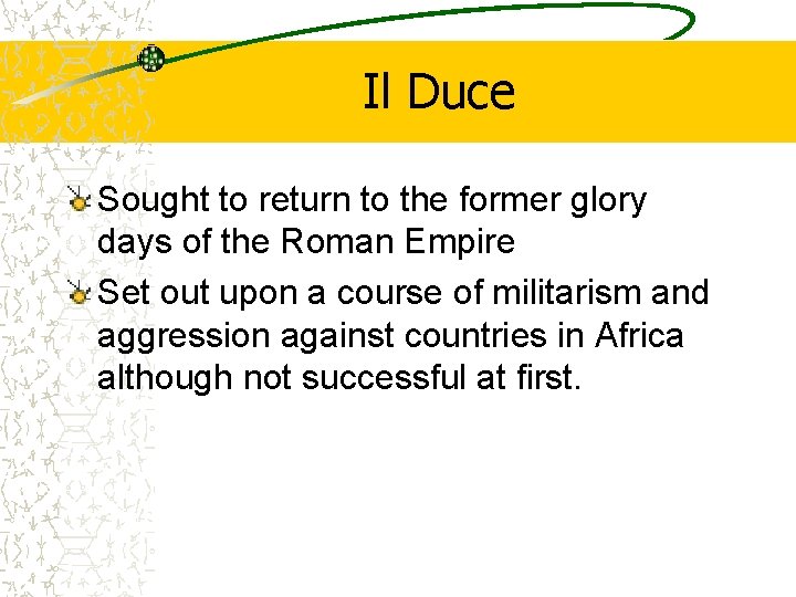 Il Duce Sought to return to the former glory days of the Roman Empire