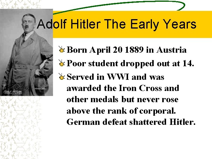 Adolf Hitler The Early Years Born April 20 1889 in Austria Poor student dropped