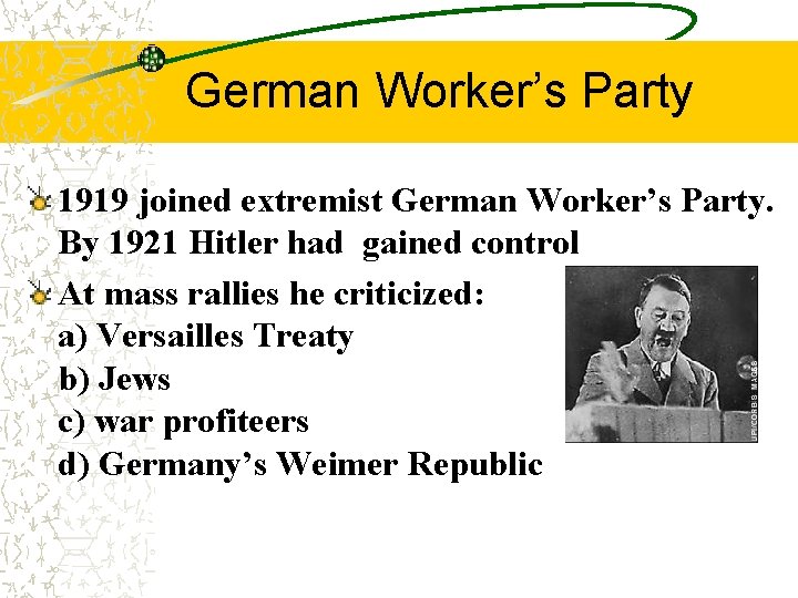 German Worker’s Party 1919 joined extremist German Worker’s Party. By 1921 Hitler had gained