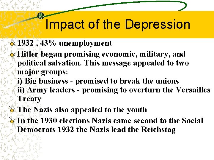 Impact of the Depression 1932 , 43% unemployment. Hitler began promising economic, military, and