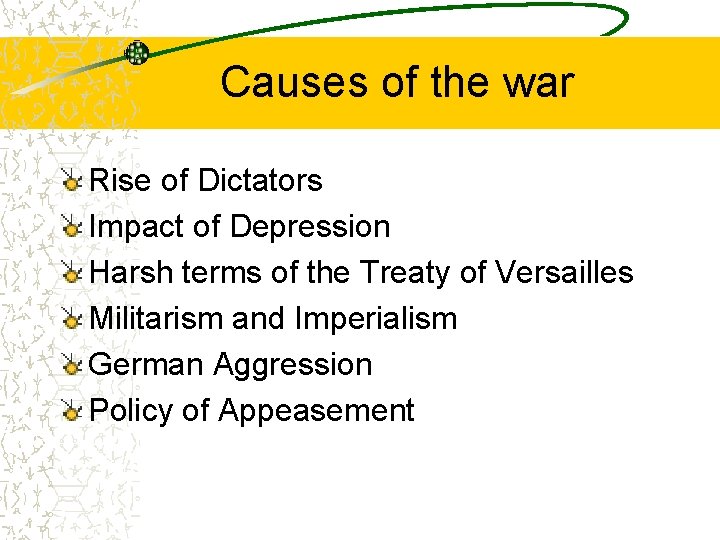 Causes of the war Rise of Dictators Impact of Depression Harsh terms of the