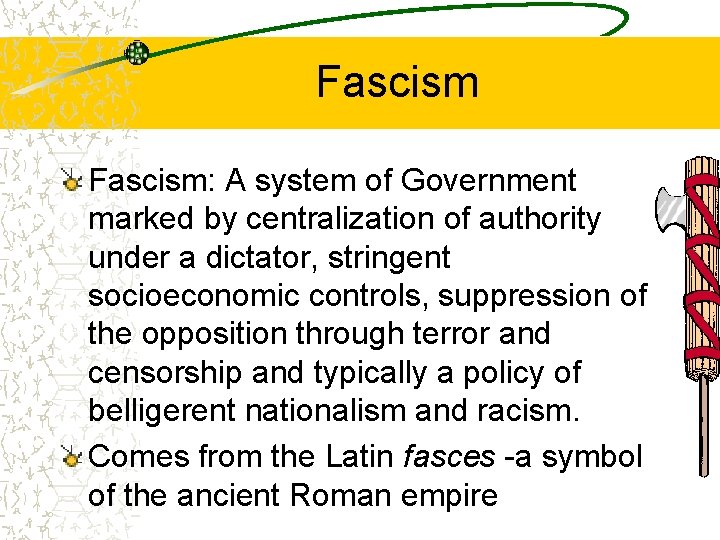 Fascism: A system of Government marked by centralization of authority under a dictator, stringent