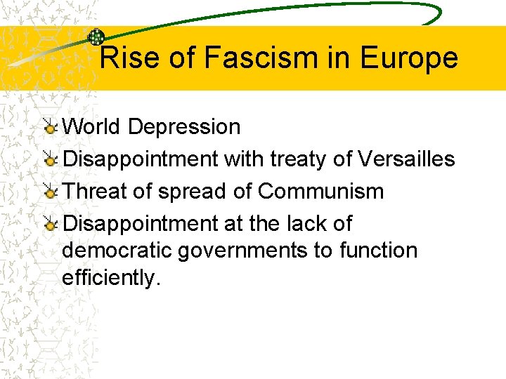 Rise of Fascism in Europe World Depression Disappointment with treaty of Versailles Threat of