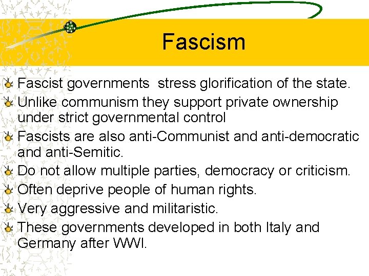 Fascism Fascist governments stress glorification of the state. Unlike communism they support private ownership