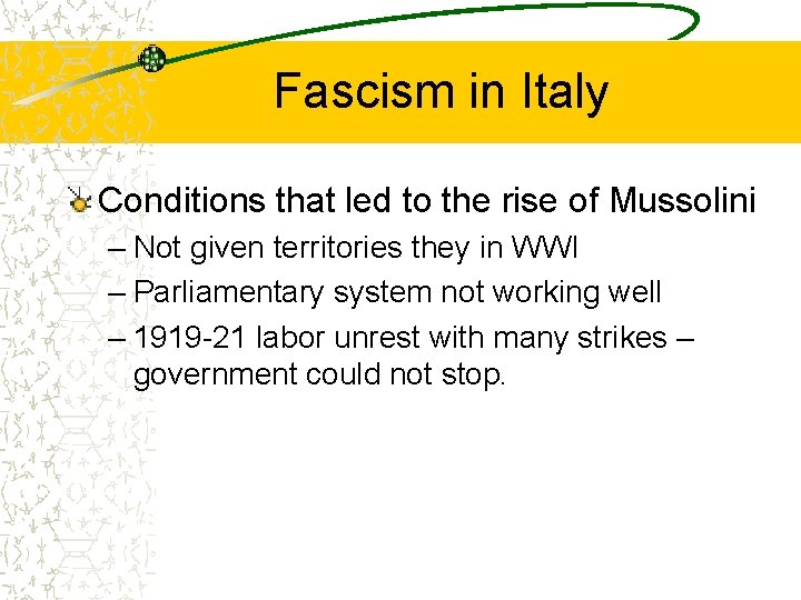 Fascism in Italy Conditions that led to the rise of Mussolini – Not given